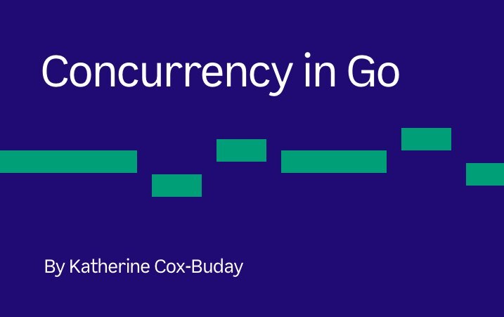 concurrency in Go by Katherine Cox-Buday