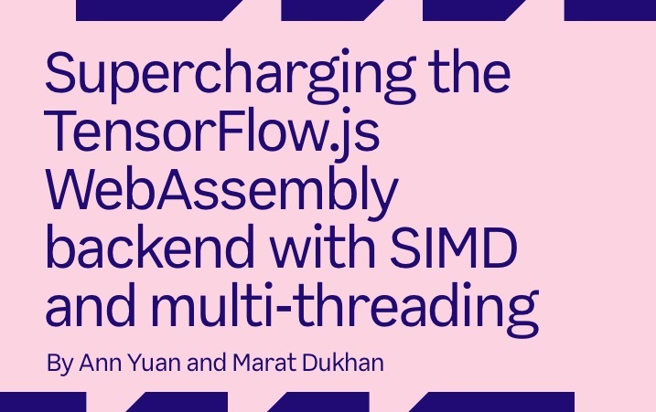 Supercharging the TensorFlow.js WebAssembly backend with SIMD and  multi-threading