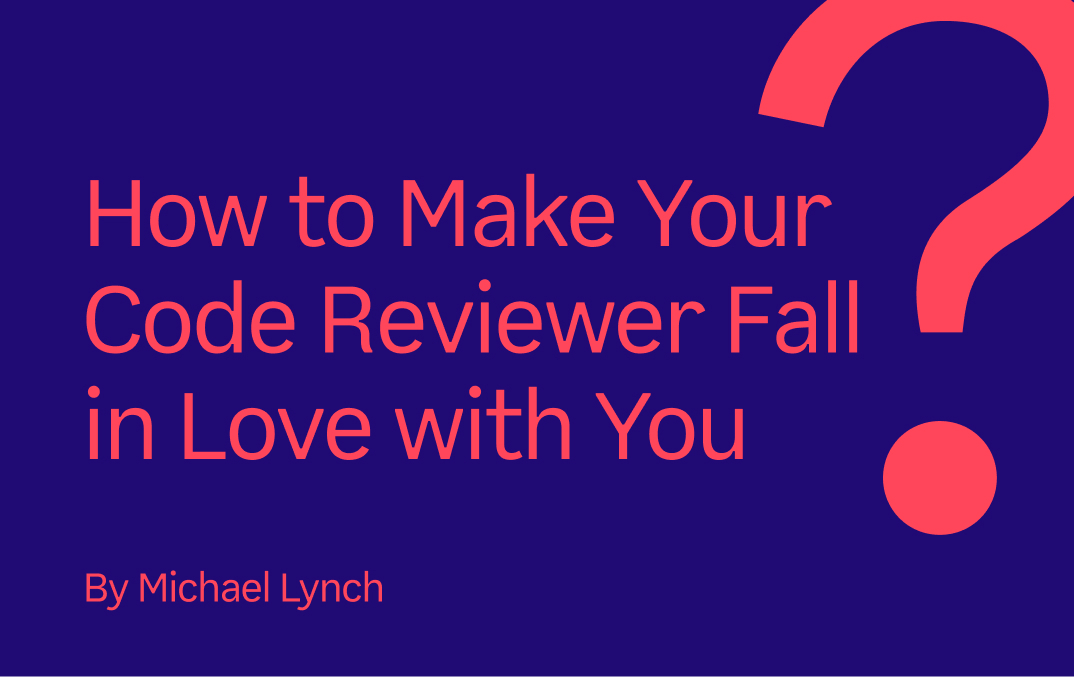 How to make your code review fall in love with you