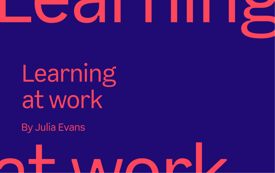 Learning at work by Julia Evans