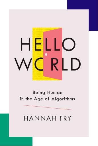 Hello World: Being Human in the Age of Algorithms