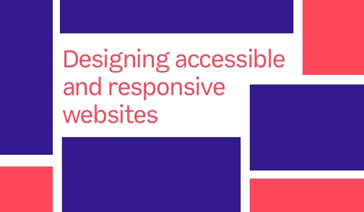 Designing accessible and responsive websites