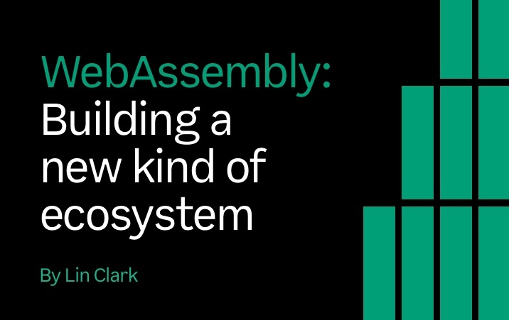 WebAssembly - Building a new kind of ecosystem