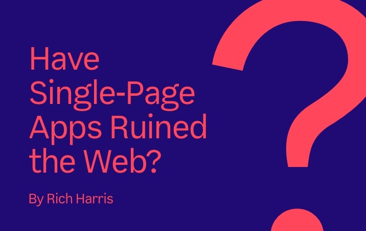 Have single-page apps ruined the web?
