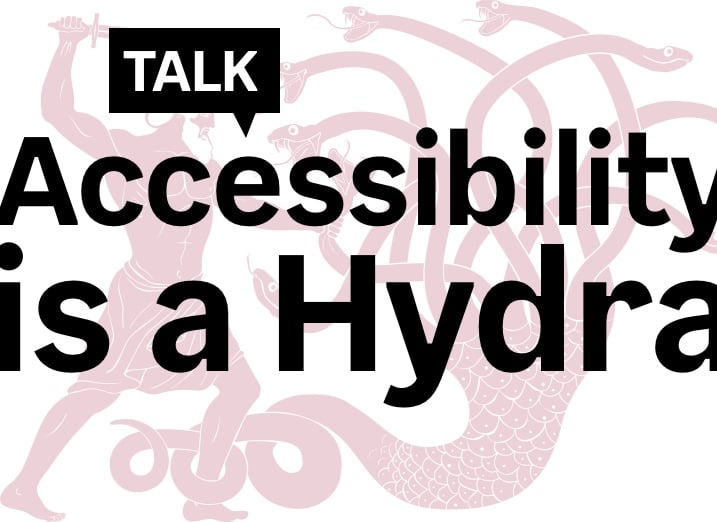 Accessibility is a Hydra