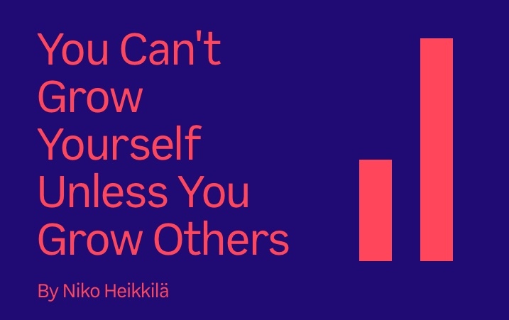 You can't grow yourself unless you grow others