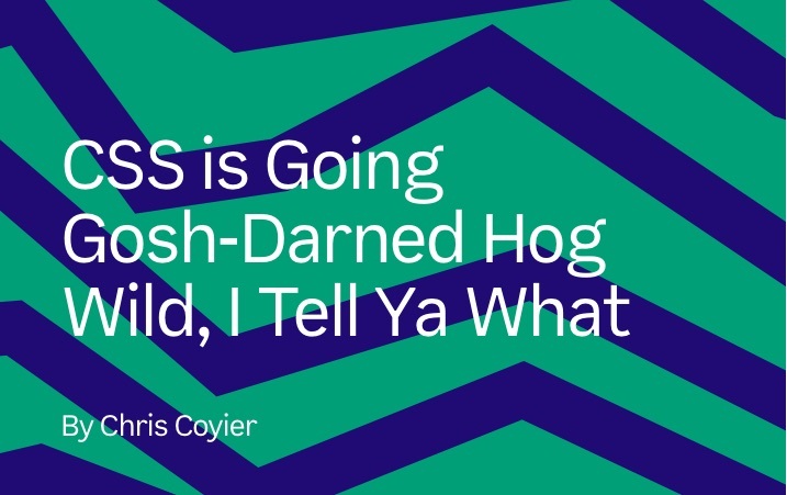 CSS is Going Gosh-Darned Hog Wild, I Tell Ya What 