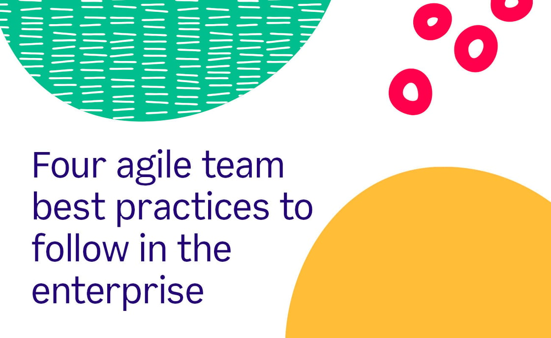 Four agile team best practices to follow